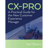 CX-PRO: A Practical Guide for the New Customer Experience Manager - Paperback