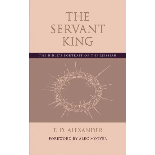 The Servant King: The Bible's portrait of the Messiah - Paperback