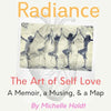 Radiance: The Art of Self Love: A Memoir, A Musing, A Map - Paperback