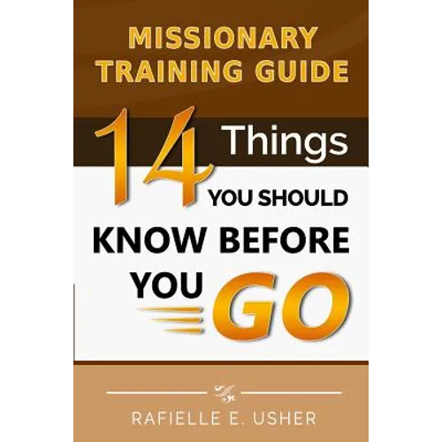 Missionary Training Guide: 14 Things You Should Know Before You Go! - Paperback