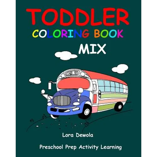 Toddler Coloring Book Mix: Preschool Prep Activity Learning: Baby Activity Book for Kids Age 1-3, Boys or Girls, for Their Fun Early Learning of - Paperback