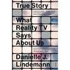 True Story: What Reality TV Says about Us - Paperback