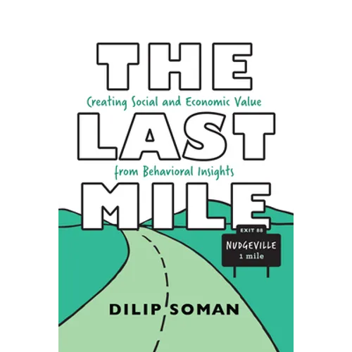 The Last Mile: Creating Social and Economic Value from Behavioral Insights - Paperback