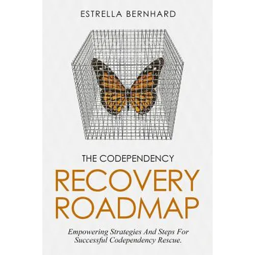 The Codependency Recovery Roadmap: Empowering Strategies And Steps For Successful Codependency Rescue. - Paperback