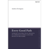 Every Good Path: Wisdom and Practical Reason in Christian Ethics and the Book of Proverbs - Paperback