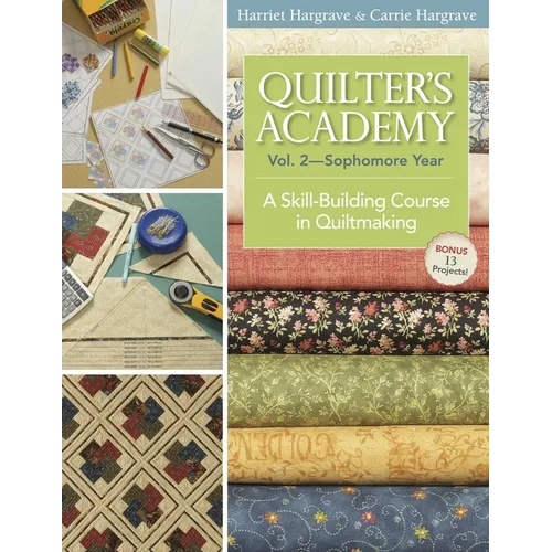 Quilter's Academy Vol. 2, Sophomore Year: A Skill-Building Course in Quiltmaking - Paperback