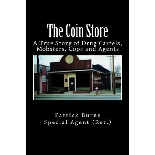 The Coin Store: A True Story of Drug Cartels, Mobsters, Cops and Agents - Paperback