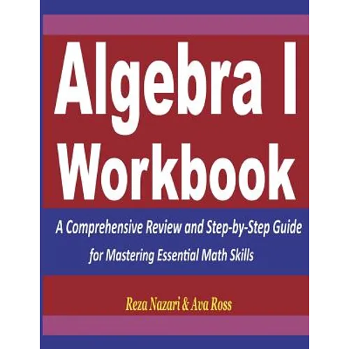 Algebra 1 Workbook: A Comprehensive Review and Step-by-Step Guide for Mastering Essential Math Skills - Paperback