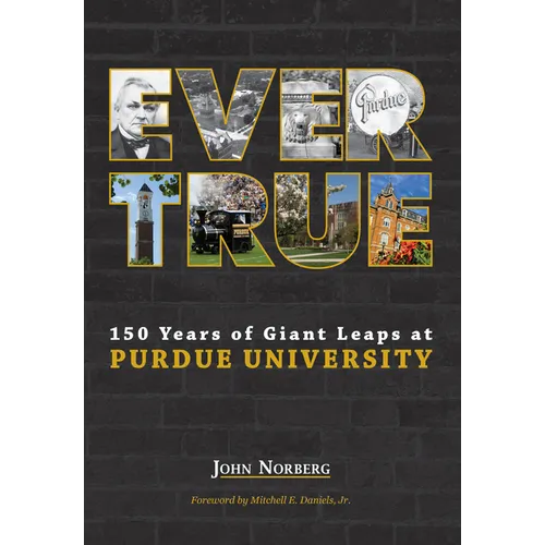 Ever True: 150 Years of Giant Leaps at Purdue University - Hardcover