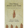 The Bible, Rocks and Time: Geological Evidence for the Age of the Earth - Paperback