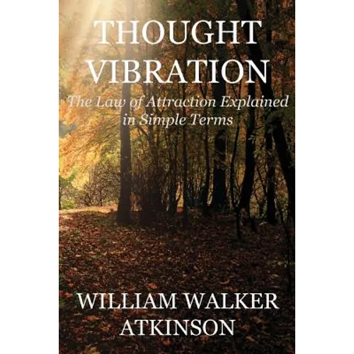 Thought Vibration (Deluxe Edition): The Law of Attraction Explained in Simple Terms - Paperback