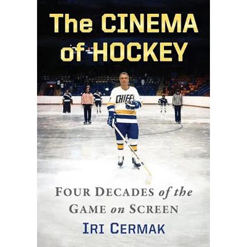 The Cinema of Hockey: Four Decades of the Game on Screen - Paperback
