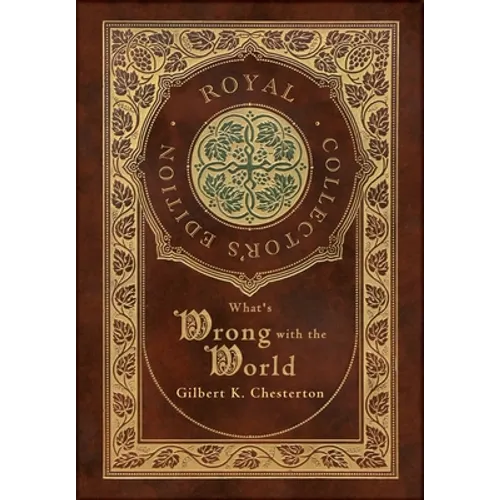 What's Wrong with the World (Royal Collector's Edition) (Case Laminate Hardcover with Jacket) - Hardcover