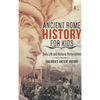 Ancient Rome History for Kids: Daily Life and Historic Personalities Children's Ancient History - Hardcover