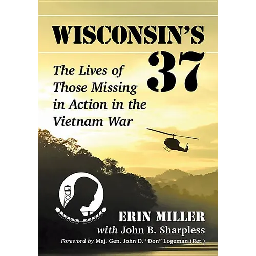 Wisconsin's 37: The Lives of Those Missing in Action in the Vietnam War - Paperback