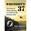 Wisconsin's 37: The Lives of Those Missing in Action in the Vietnam War - Paperback