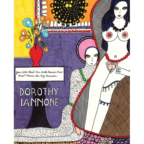 Dorothy Iannone: You Who Read Me with Passion Now Must Forever Be My Friends - Paperback