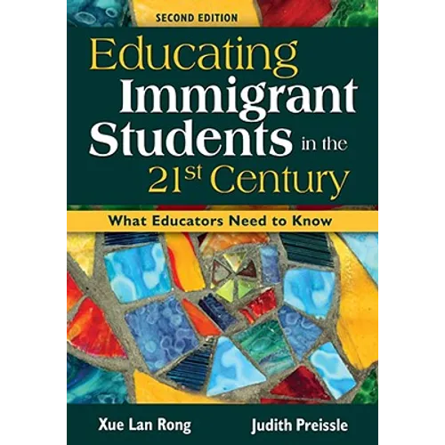 Educating Immigrant Students in the 21st Century: What Educators Need to Know - Paperback