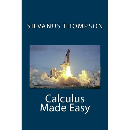 Calculus Made Easy - Paperback
