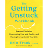The Getting Unstuck Workbook: Practical Tools for Overcoming Fear and Doubt - And Moving Forward with Your Life - Paperback