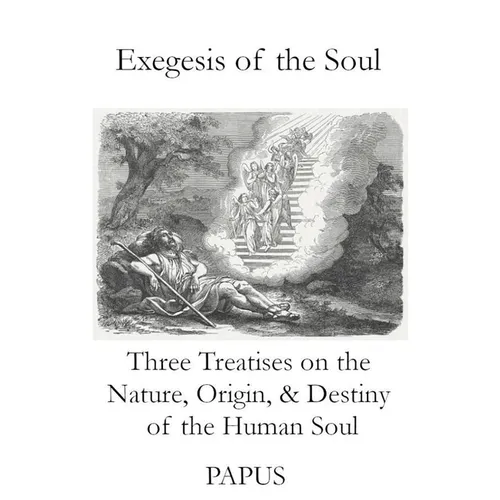 Exegesis of the Soul: Three Treatises on the Nature, Origin, & Destiny of the Human Soul - Paperback