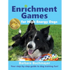 Enrichment Games for High-Energy Dogs: Your step-by-step guide to dog training fun! - Hardcover