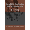 How to Hold On, When Everything Inside You is Screaming Let Go!: Worry - Paperback