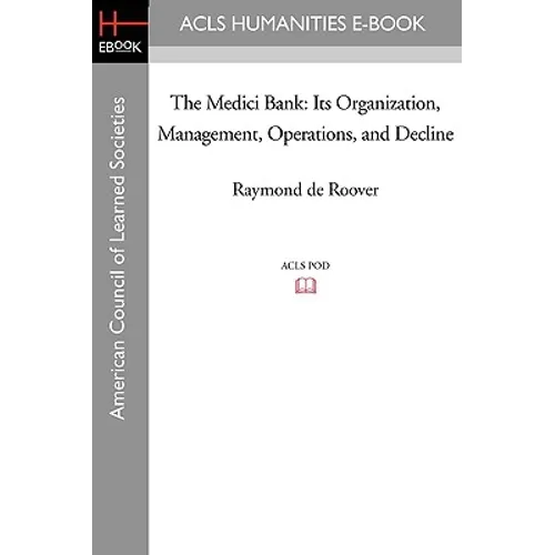 The Medici Bank: Its Organization, Management, Operations, and Decline - Paperback