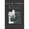 C.L.R. James: The Artist As Revolutionary - Paperback