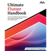 Ultimate Flutter Handbook: Learn Cross-Platform App Development with Visually Stunning UIs and Real-World Projects - Paperback