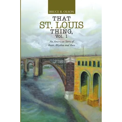 That St. Louis Thing, Vol. 1: An American Story of Roots, Rhythm and Race - Paperback