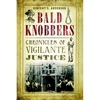 Bald Knobbers: Chronicles of Vigilante Justice - Paperback