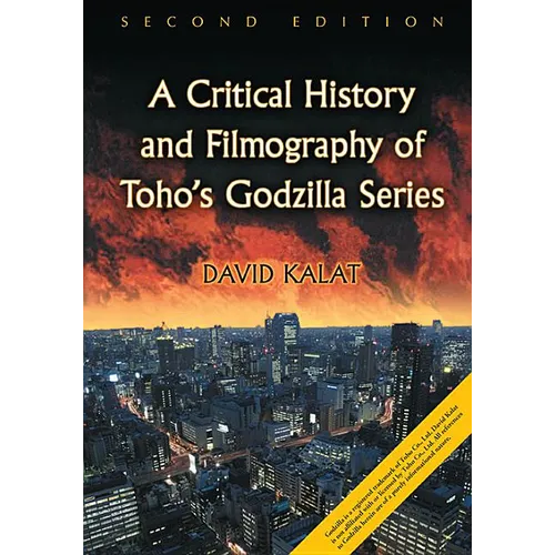 A Critical History and Filmography of Toho's Godzilla Series, 2D Ed. - Paperback