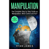 Manipulation: The Complete Step by Step Guide on Manipulation, Mind Control and NLP - Paperback
