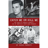Catch Me Or Kill Me: The Saga Of Charles Parrott-One Of America's Best Bank Robbers - Paperback