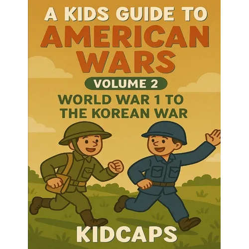 A Kids Guide to American wars - Volume 2: World War 1 to The Korean War - Paperback