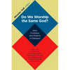 Do We Worship the Same God?: Jews, Christians, and Muslims in Dialogue - Paperback
