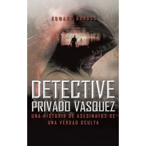 Detective Privado Vásquez: Una Historia de Asesinatos de Una Verdad Oculta - Hardcover