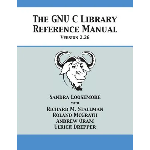 The GNU C Library Reference Manual Version 2.26 - Paperback