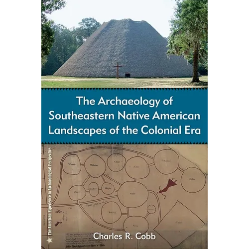 The Archaeology of Southeastern Native American Landscapes of the Colonial Era - Hardcover