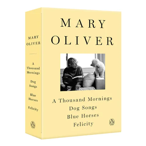 A Mary Oliver Collection: A Thousand Mornings, Dog Songs, Blue Horses, and Felicity - Paperback