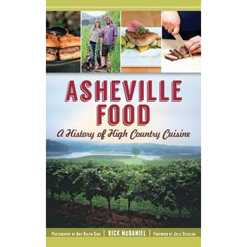 Asheville Food: A History of High Country Cuisine - Hardcover