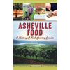 Asheville Food: A History of High Country Cuisine - Hardcover