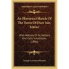 An Historical Sketch Of The Town Of Deer Isle, Maine: With Notices Of Its Settlers And Early Inhabitants (1886) - Paperback