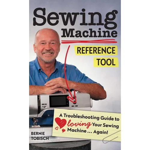 Sewing Machine Reference Tool: A Troubleshooting Guide to Loving Your Sewing Machine, Again! - Paperback