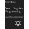 Neuro Linguistic Programming: NLP Techniques for Hypnosis, Mind Control, Human Behavior, Relationships, Confidence - Paperback