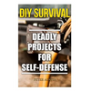 DIY Survival: Deadly Projects for Self-Defense - Paperback