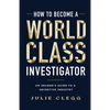 How to Become a World-Class Investigator: An Insider's Guide to a Secretive Industry - Paperback