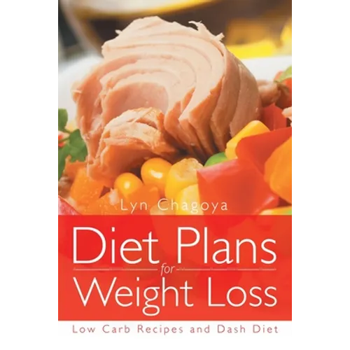 Diet Plans for Weight Loss: Low Carb Recipes and Dash Diet - Paperback