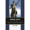 Impartial Justice: The Real Supreme Court Cases That Define the Constitutional Right to a Neutral and Detached Decisionmaker - Paperback